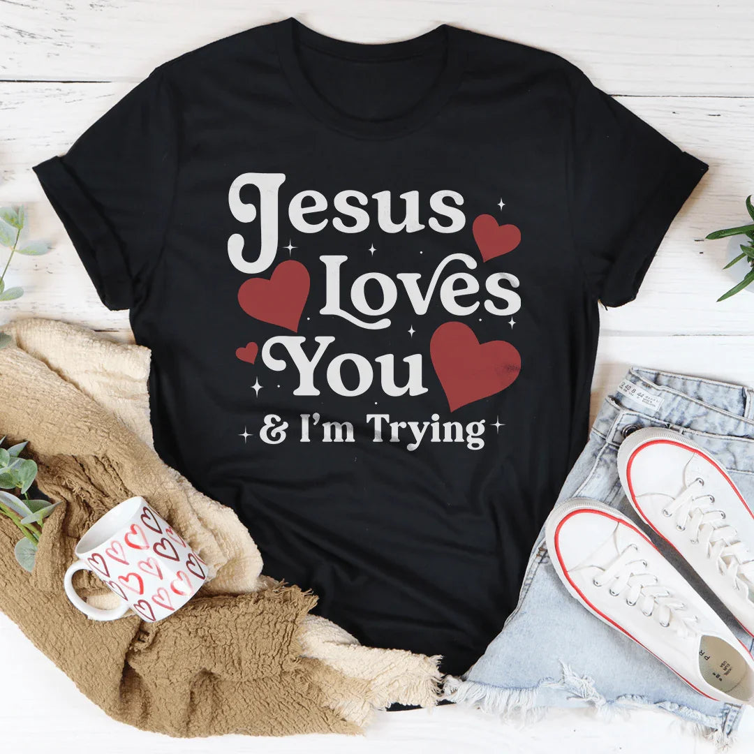 Jesus Loves You & I’m Trying Tee